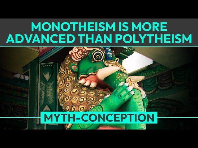 Myth: Monotheism is More Advanced than Polytheism