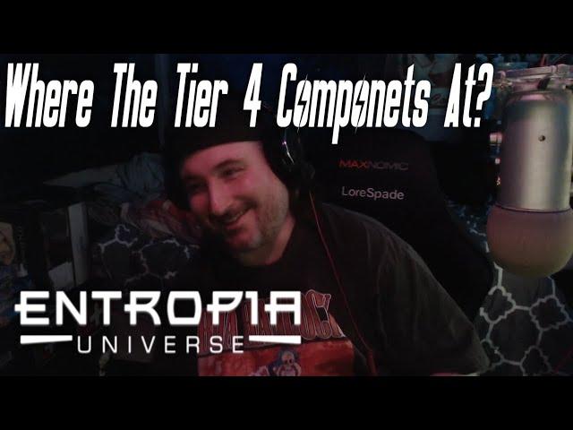 Entropia Universe Tier 4 Componets Where Are they And I Need Them Do You Have Them