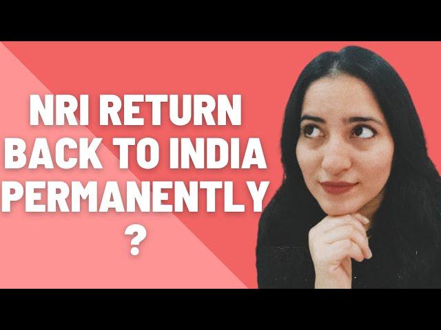 What happens to NRI FDs when they return back to India permanently?