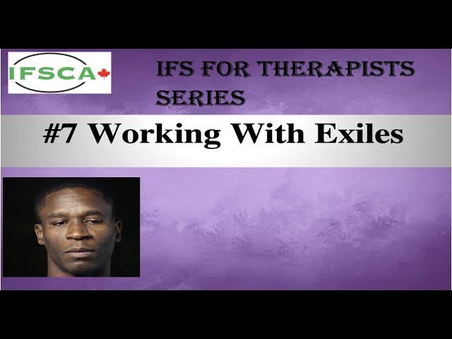 IFS for Therapists #7   Working with Exiles