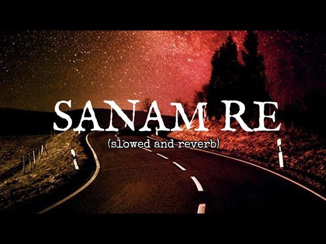 SANAM RE [SLOWED AND REVERB] SONGS {SLOFI ROHIT