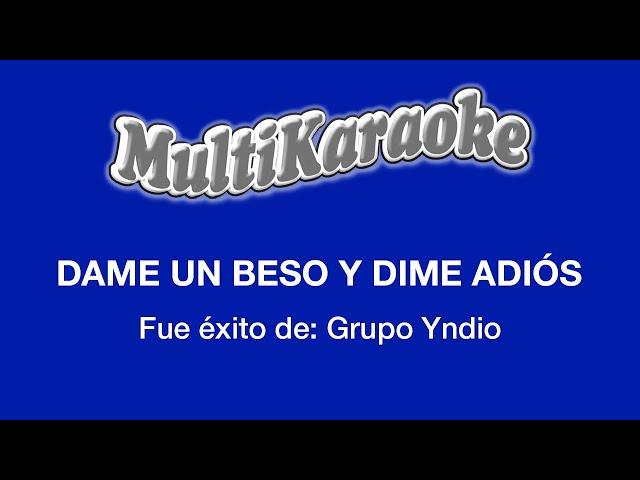 Dame Un Beso Y Dime Adiós - Multikaraoke - Fue Éxito de Grupo Yndio