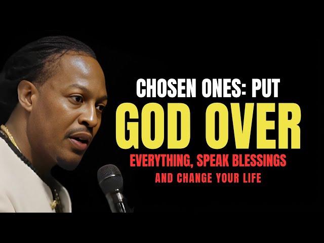 Chosen Ones, Put God Over Everything: Speak Blessings Upon Yourself, Change Your Life | Prophet Lovy