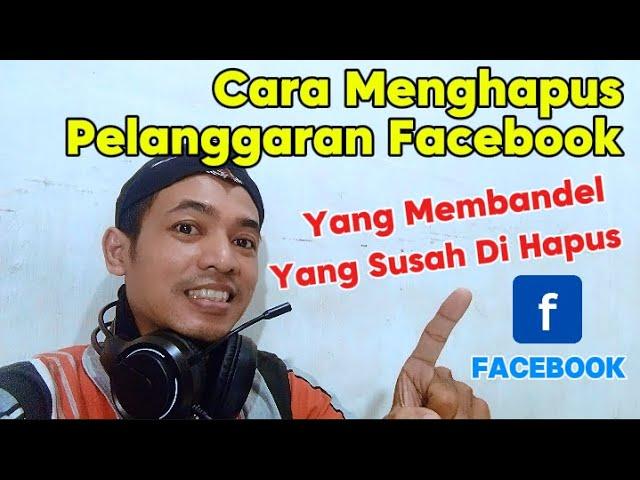 INILAH SOLUSI CARA MENGHAPUS PELANGGARAN FACEBOOK YANG SUSAH DIHAPUS DAN MEMBANDEL