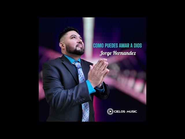 JORGE HERNANDEZ.. TEMA COMO PUEDES AMAR A DIOS..