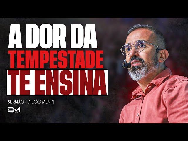 A DOR DA TEMPESTADE TE ENSINA - #DIEGOMENIN | SERMÃO