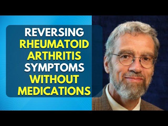 Reversing Rheumatoid Arthritis Symptoms Without Medications