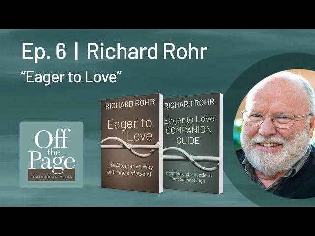 Off the Page | Ep. 6 | Richard Rohr | Eager to Love