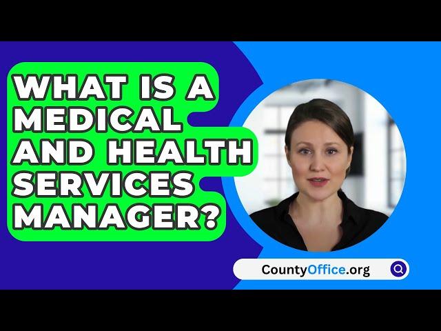 What Is A Medical And Health Services Manager? - CountyOffice.org