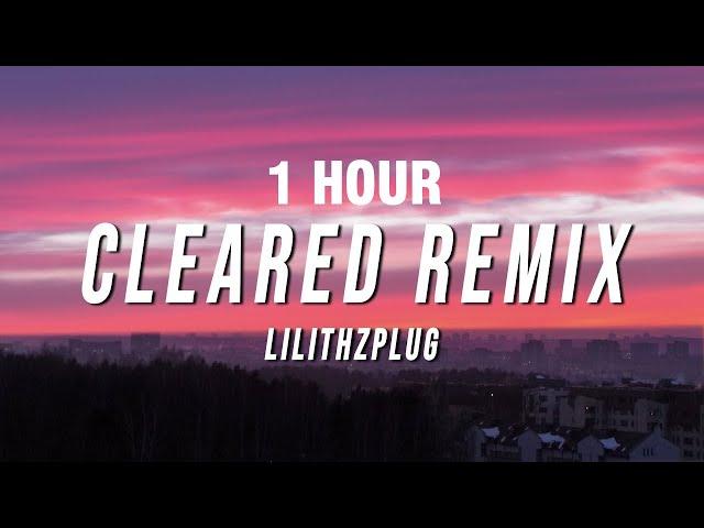 [1 HOUR] Lilithzplug - Cleared Remix (Lyrics)