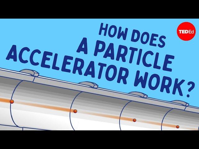 How does an atom-smashing particle accelerator work? - Don Lincoln