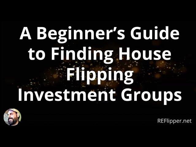 A Beginners Guide to Find House Flipping Investment Groups