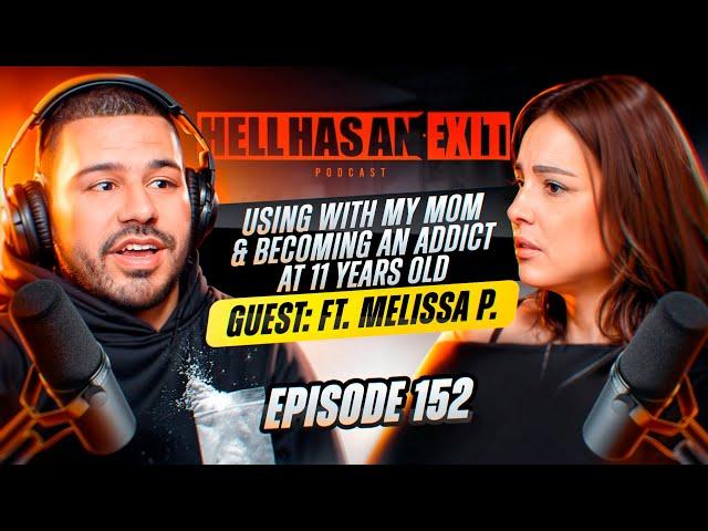 Using w/ My Mom & Becoming an Addict at 11 Years Old. ft. Melissa P. Ep: 152 | HellHasAnExitPod.com