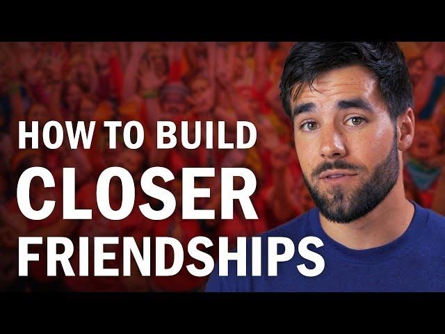 How to Build Closer Friendships