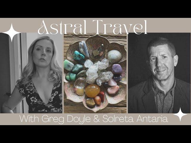 Astral Travel with Greg Doyle & Solreta Antaria