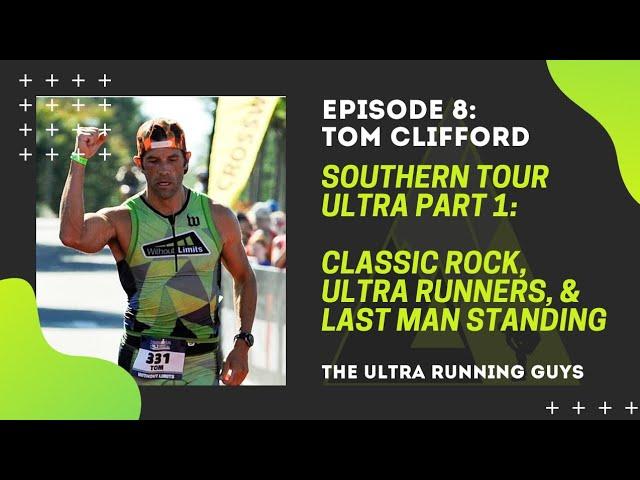 Episode 8: Tom Clifford - Southern Tour Ultra Pt 1: Classic Rock, Ultra Runners & Last Man Standing