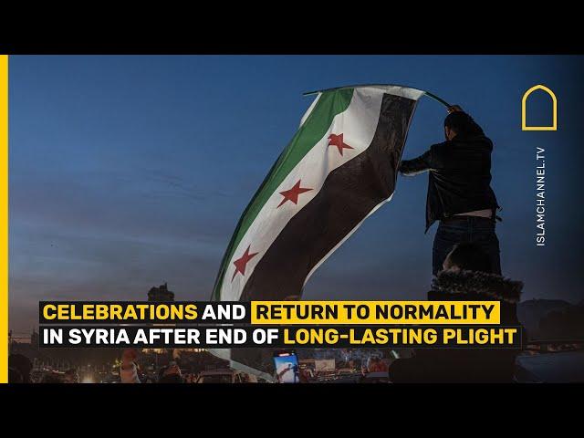 Celebrations and return to normality in Syria after end of long-lasting plight | Islam Channel