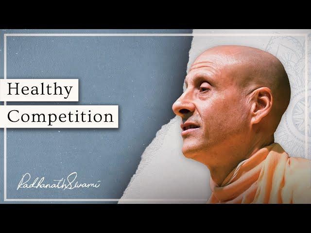 Healthy Competition | His Holiness Radhanath Swami