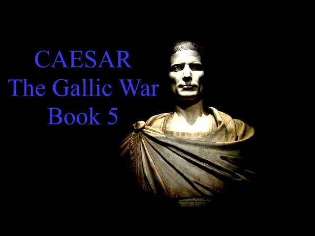 Julius Caesar's Commentaries on the Gallic War - Book 5 [Invasion of Britain]