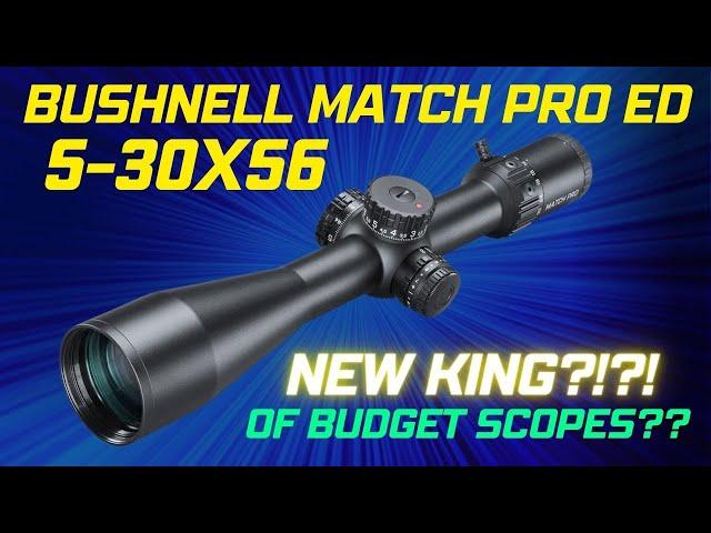 Bushnell Match Pro ED 5 -30x56 (BEST NEW BUDGET SCOPE??)