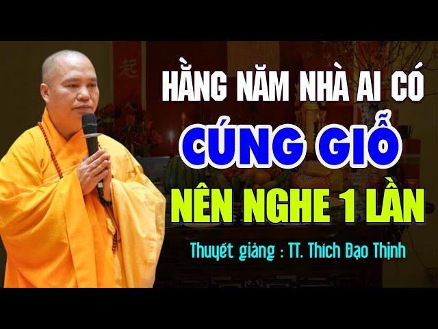 Nhà Ai Có CÚNG GIỖ Hằng Năm Nên Nghe 1 Lần ( Rất Hay ) - Thầy Thích Đạo Thịnh.