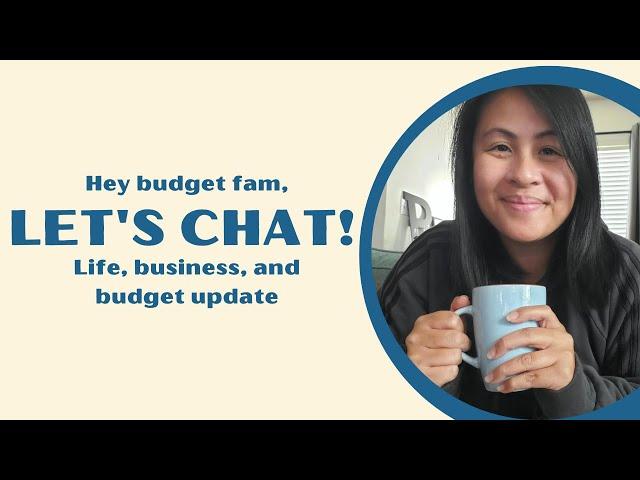Let's Chat! Life, business, and budget update