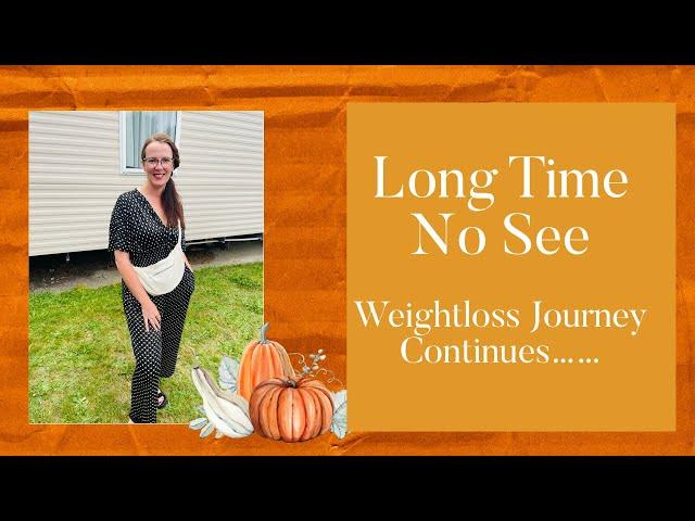 Long Time No See - Hello  Weightloss Journey Continues…….