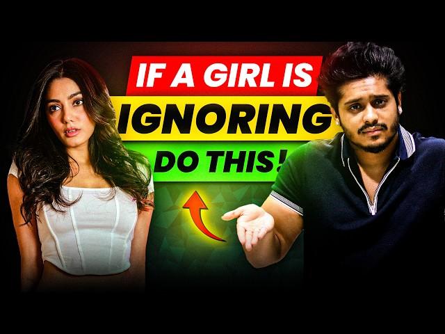 How To Act When A Girl Ignores You (Destroy Her Ego)  | Sarthak Goel