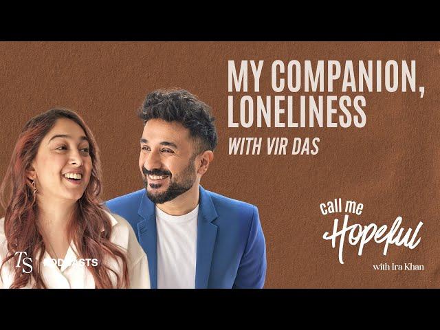 My Companion, Loneliness | ft. Vir Das | Call Me Hopeful