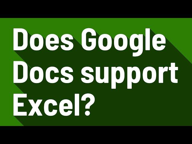 Does Google Docs support Excel?