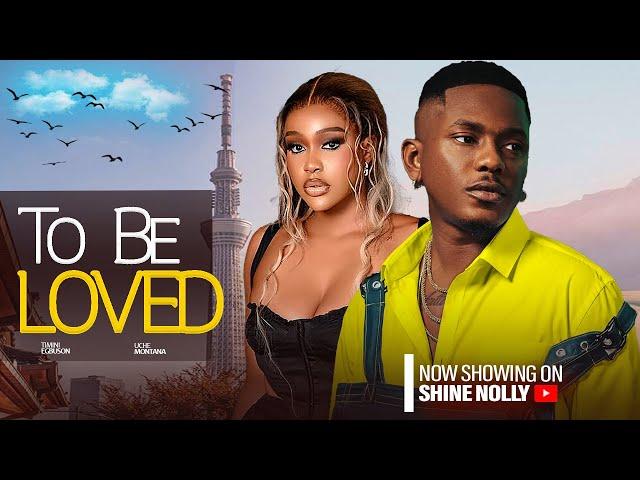 TO BE LOVED (NEW) STARRING - TIMINI EGBUSON, UCHE MONTANA 2024 LATEST MOVIE