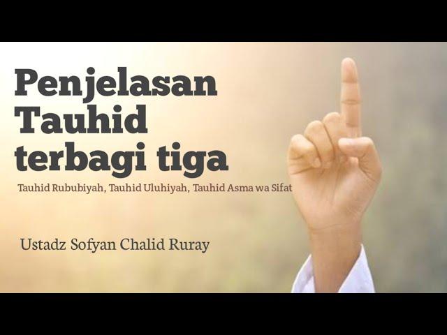 Kenapa Tauhid dibagi tiga ? - Ustadz Sofyan Chalid Ruray