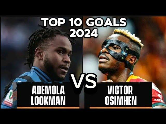 Ademola Lookman Vs Victor Osimhen top 10 goals 2024