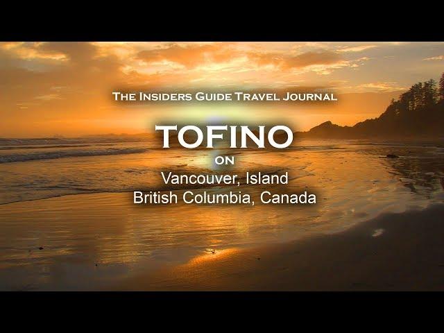 Beautiful Tofino, British Columbia, Canada. (Insiders Travel Guide Excerpt)