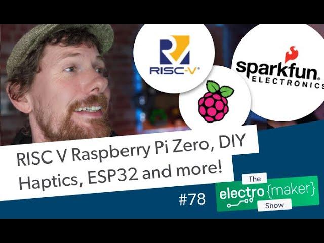 RISC V Raspberry Pi Zero, DIY Haptics, ESP32 and more!