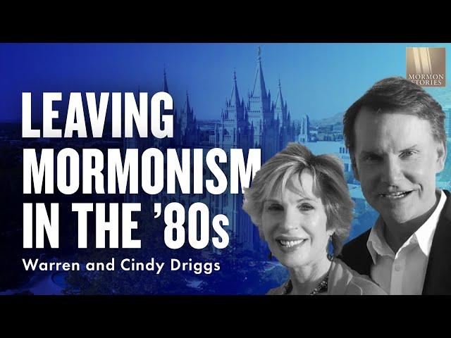 Leaving Mormonism in the '80s - Warren & Cindy Driggs - Mormon Stories 1452