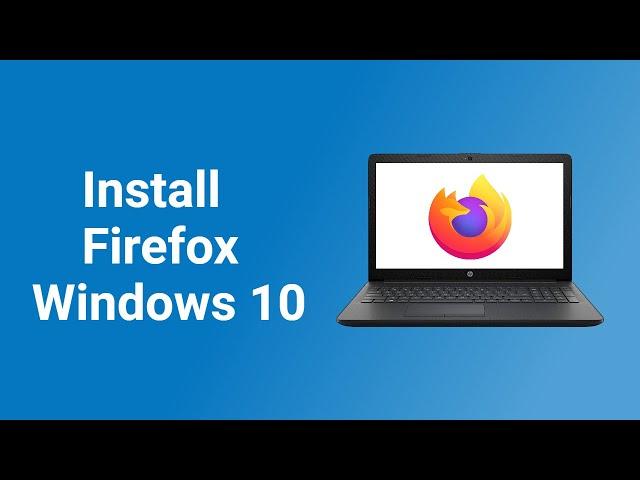 How to Download and Install Firefox in Windows 10