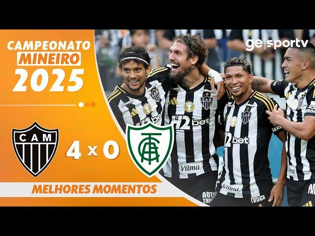 ATLÉTICO-MG 4 X 0 AMÉRICA-MG | MELHORES MOMENTOS | CAMPEONATO MINEIRO 2025 | ge.globo