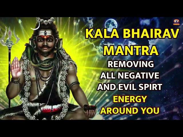 Kaal Bhairav | Mantra To Remove Negative Energy And Evil Spirit | Protection From Black Magic Mantra