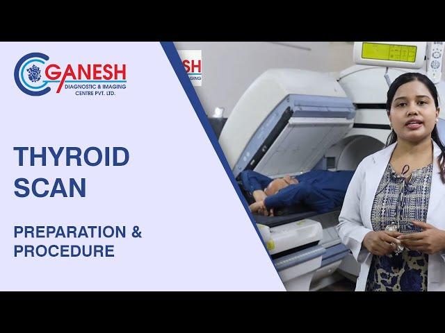 Thyroid Scan | Procedure & Preparation of the Thyroid Scan | Ganesh Diagnostic