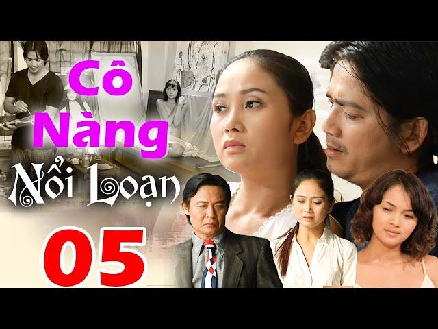 Cô Nàng Nổi Loạn - Tâp 05 | Bộ Phim Việt Hay Nhất Từng Bị Cấm Chiếu | Phim Việt Nam Hay 2025