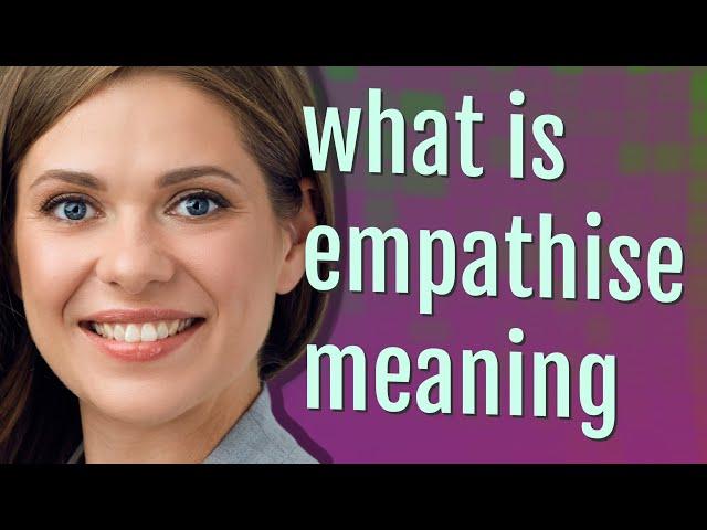 Empathise | meaning of Empathise