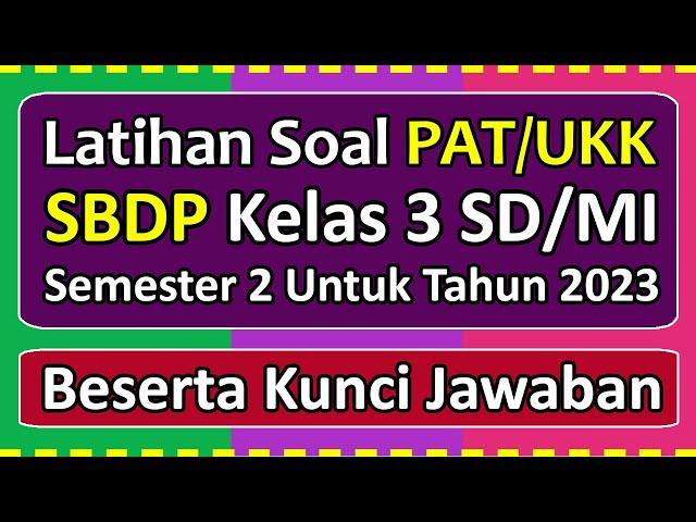 Latihan Soal PAT/UKK SBDP Kelas 3 SD/MI Semester 2 Tahun 2023 Beserta Kunci Jawabannya