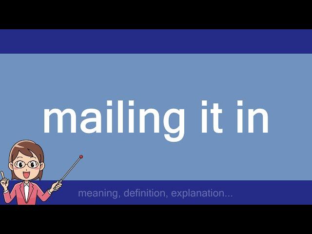 mailing it in