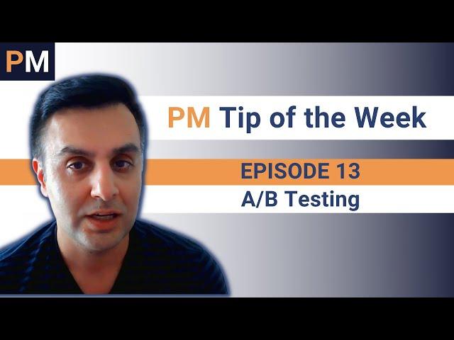 A/B Testing - PM Tip of the Week EP13