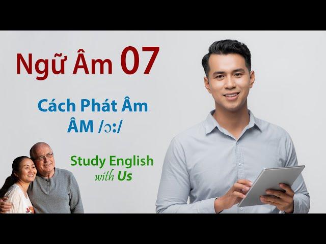 Phonetics 07 [Ngữ Âm 07]: Cách Phát Âm ÂM /ɔ:/