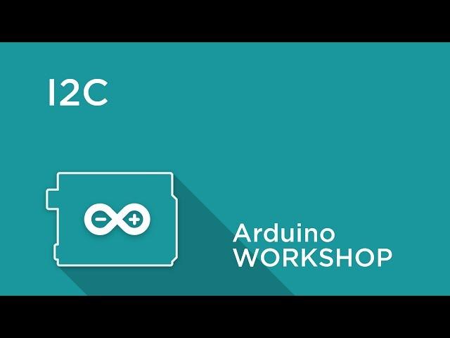 Arduino Workshop - Chapter 5 - I2C