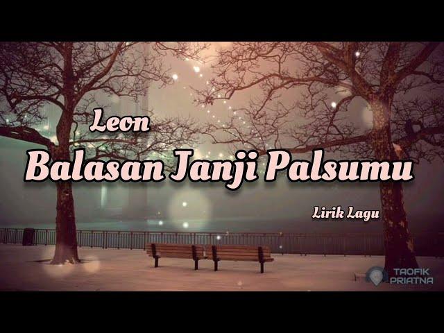 Balasan Janji Palsumu - Leon (Lirik Lagu)