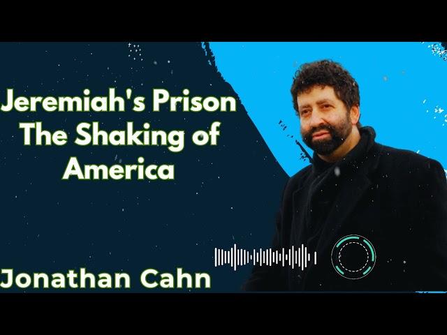 Jeremiah's Prison The Shaking of America - Jonathan Cahn Message