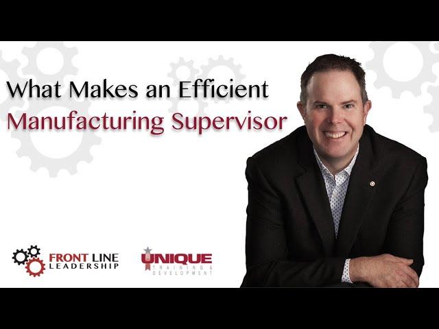 What makes An Efficient Manufacturing Supervisor